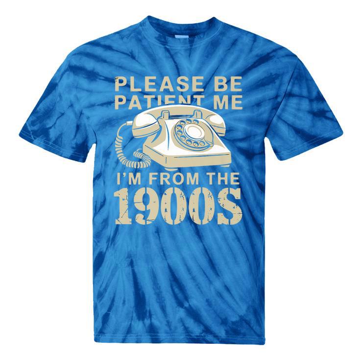 Patient Me I'm From The 1900s Premium Tie-Dye T-Shirts Patient Me I'm From The 1900s Premium Tie-Dye T-Shirts
