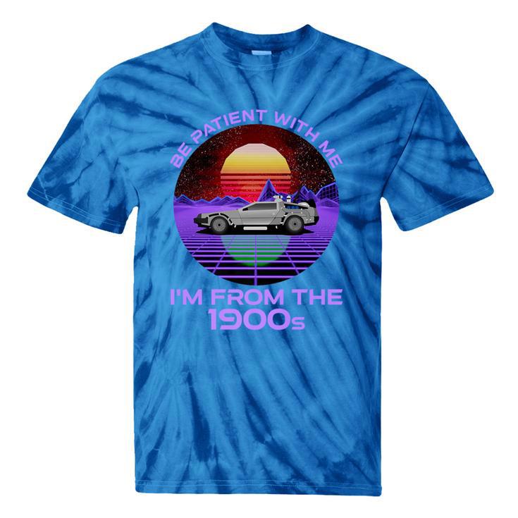 Be Patient With Me I'm From The 1900s Synthwave Premium Tie-Dye T-Shirts Be Patient With Me I'm From The 1900s Synthwave Premium Tie-Dye T-Shirts