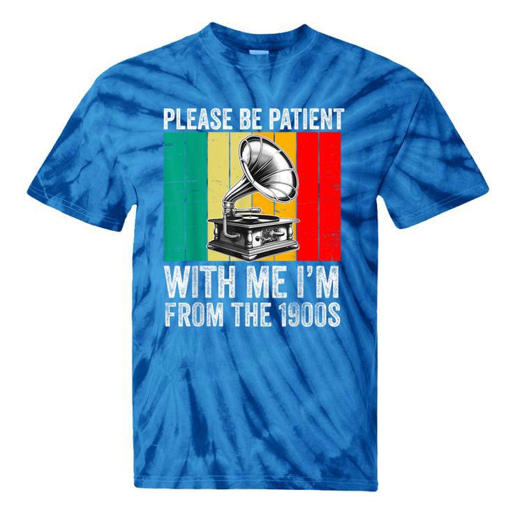 Be Patient With Me I'm From The 1900s Tie-Dye T-Shirts Be Patient With Me I'm From The 1900s Tie-Dye T-Shirts