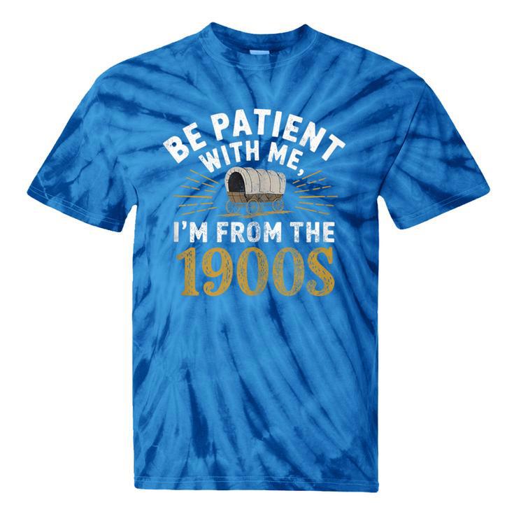 Be Patient I'm From The 1900s Tie-Dye T-Shirts