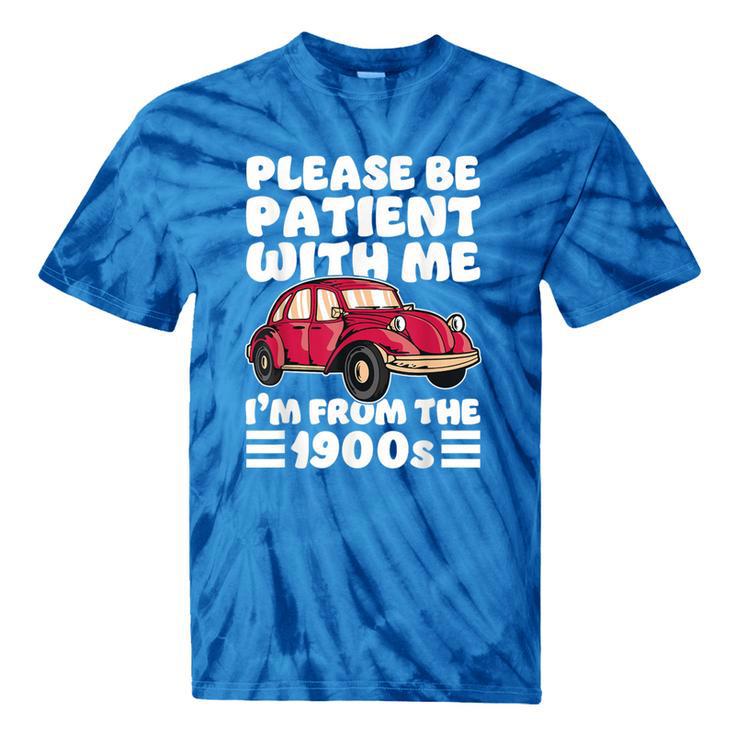 Be Patient With Me I'm From The 1900s Vintage Car Humor Tie-Dye T-Shirts