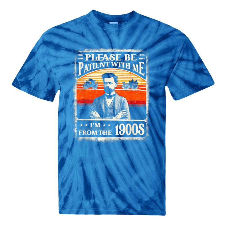 Please Be-Patient With Me I'm From The 1900s Humor Saying Tie-Dye T-Shirts Please Be-Patient With Me I'm From The 1900s Humor Saying Tie-Dye T-Shirts