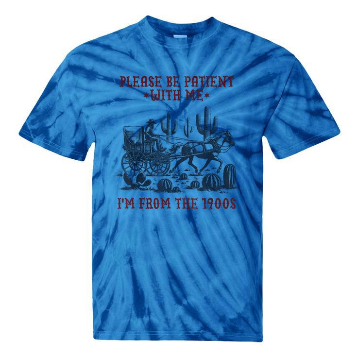 Please Be-Patient-With-Me I'm From The 1900s Tie-Dye T-Shirts