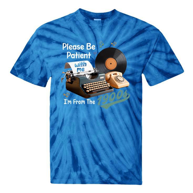 Please BePatient I'm From The 1900s Sarcastic Joke Premium Tri-Blend Tie-Dye T-Shirts Please BePatient I'm From The 1900s Sarcastic Joke Premium Tri-Blend Tie-Dye T-Shirts