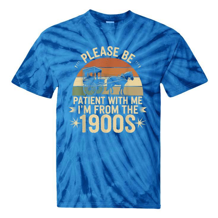 Please Ne Patient With Me I'm From The 1900s Tie-Dye T-Shirts Please Ne Patient With Me I'm From The 1900s Tie-Dye T-Shirts