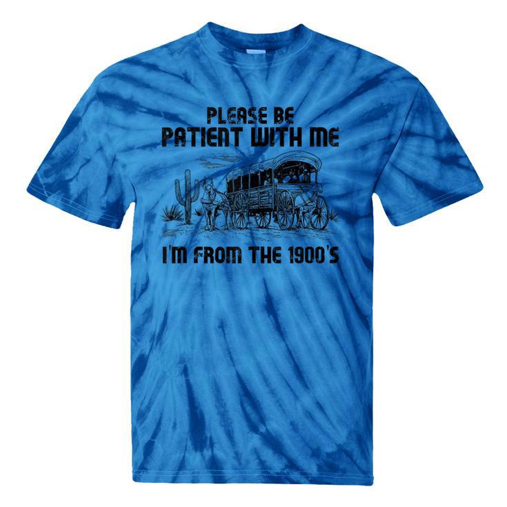 Please Patience I'm From The 1900s Vintage Western Tie-Dye T-Shirts Please Patience I'm From The 1900s Vintage Western Tie-Dye T-Shirts