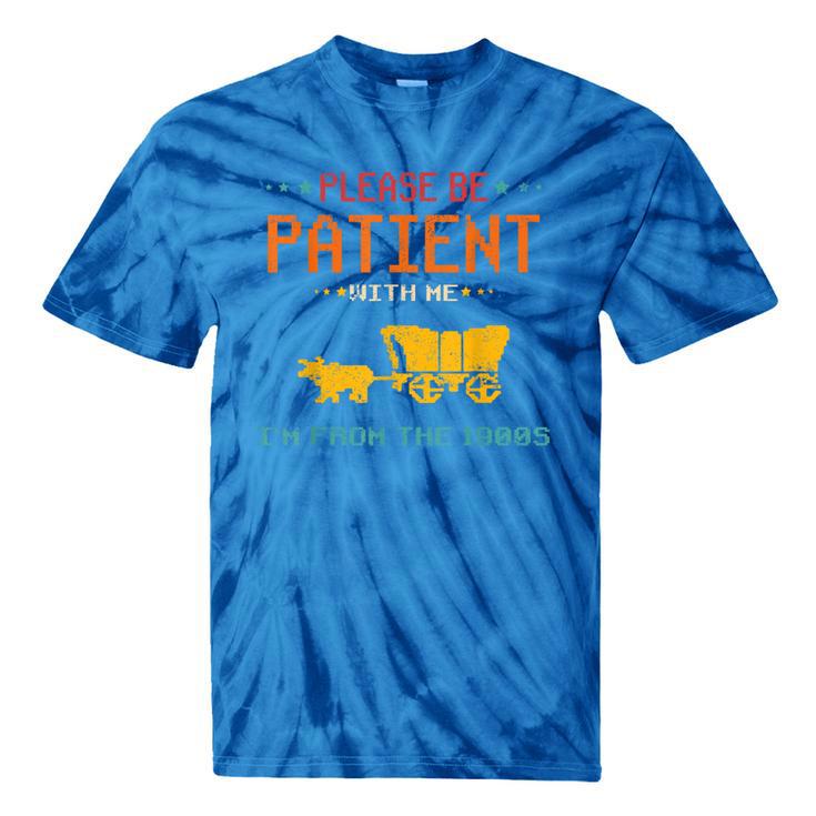 Please Be Patient With Me I'm From The 1900s 2024 Mom Dad Tie-Dye T-Shirts Please Be Patient With Me I'm From The 1900s 2024 Mom Dad Tie-Dye T-Shirts