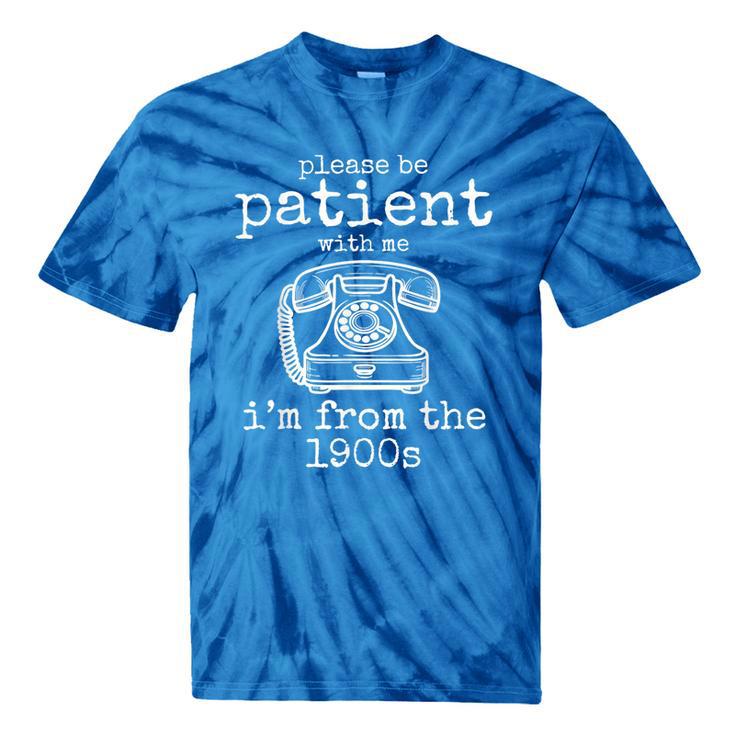 Please Be Patient With Me I'm From The 1900s Aged Telephone Tie-Dye T-Shirts Please Be Patient With Me I'm From The 1900s Aged Telephone Tie-Dye T-Shirts