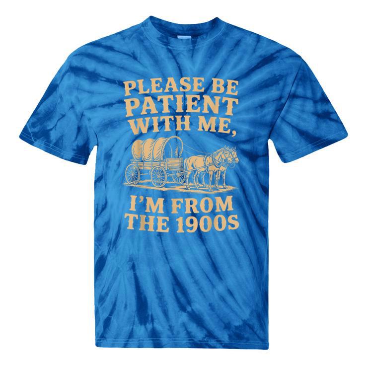 Please Be Patient With Me I'm From The 1900s Art Tie-Dye T-Shirts