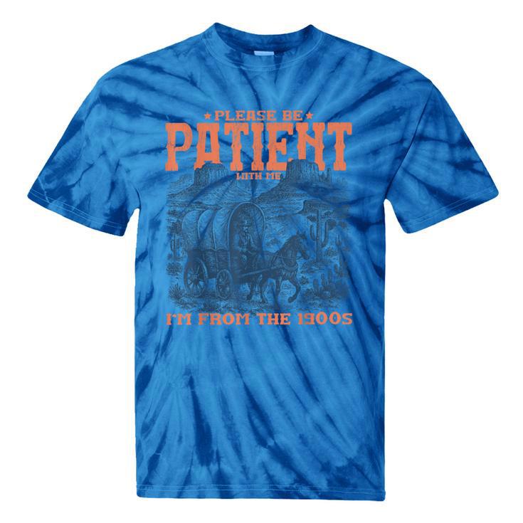 Please Be Patient With Me I'm From The 1900s Birthday Tie-Dye T-Shirts Please Be Patient With Me I'm From The 1900s Birthday Tie-Dye T-Shirts