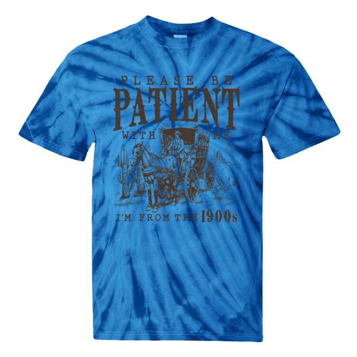 Please Be Patient I'm From The 1900s Boomer Meme Print Tie-Dye T-Shirts Please Be Patient I'm From The 1900s Boomer Meme Print Tie-Dye T-Shirts