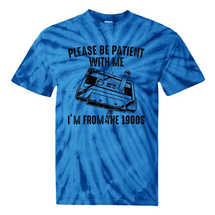 Please Be Patient With Me I'm From The 1900s Cassette Pencil Tie-Dye T-Shirts Please Be Patient With Me I'm From The 1900s Cassette Pencil Tie-Dye T-Shirts