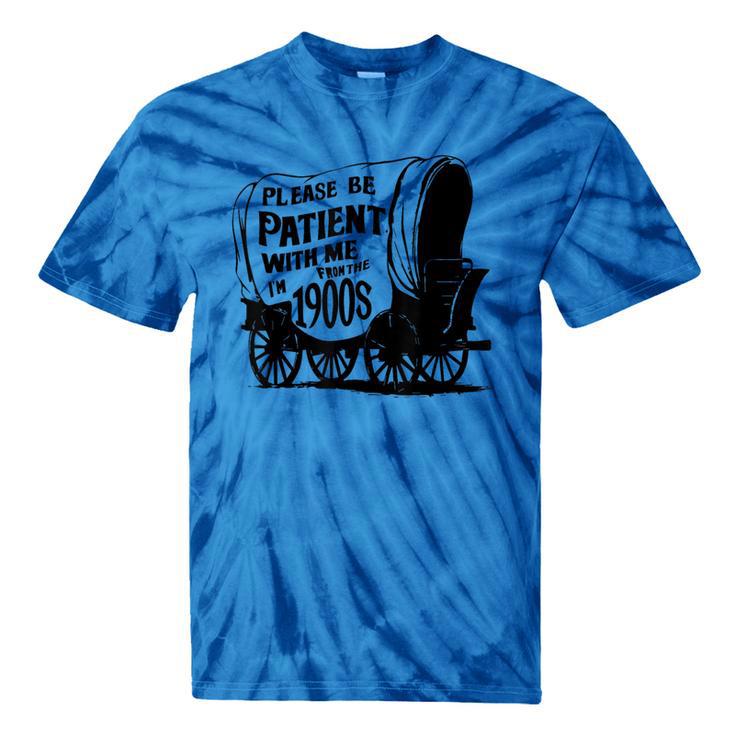 Please Be Patient With Me I'm From The 1900s Covered Wagon Tie-Dye T-Shirts