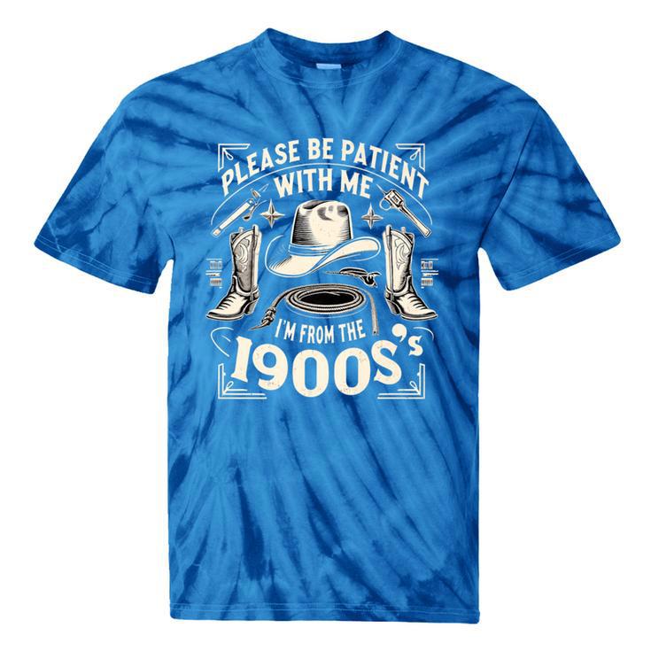 Please Be Patient With Me I'm From The 1900s Cowboy Quote Premium Tie-Dye T-Shirts Please Be Patient With Me I'm From The 1900s Cowboy Quote Premium Tie-Dye T-Shirts