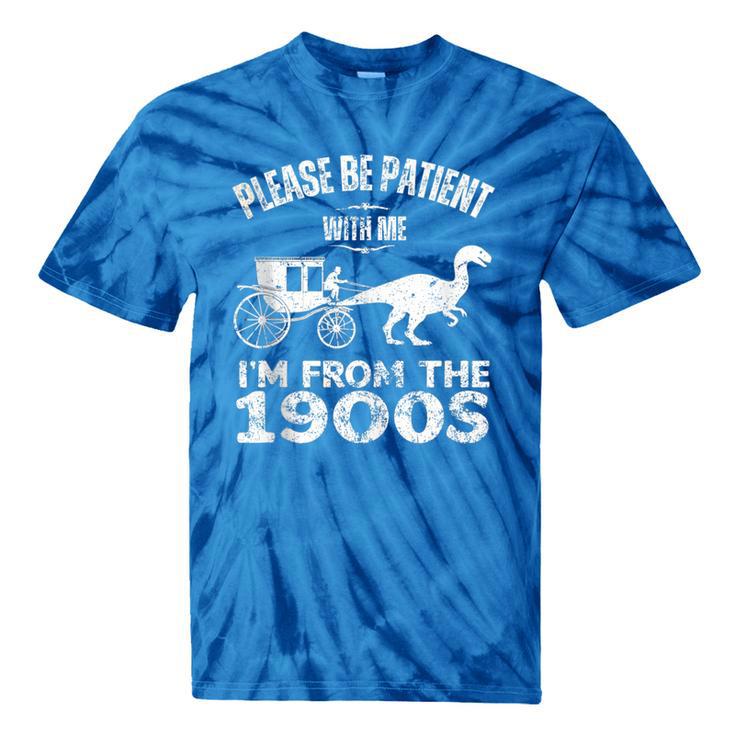 Please Be Patient With Me I'm From The 1900s Dinosaur Tie-Dye T-Shirts Please Be Patient With Me I'm From The 1900s Dinosaur Tie-Dye T-Shirts