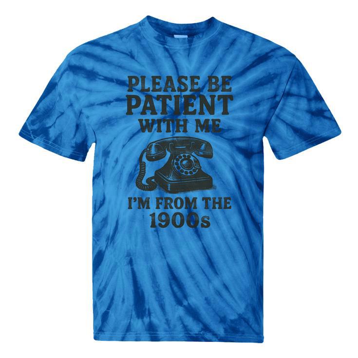 Please Be Patient With Me I'm From The 1900s Funny Premium Tri-Blend Tie-Dye T-Shirts