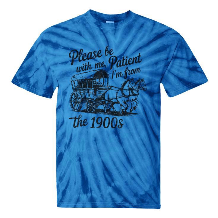 Please Be Patient With Me I'm From The 1900s Funny Tie-Dye T-Shirts