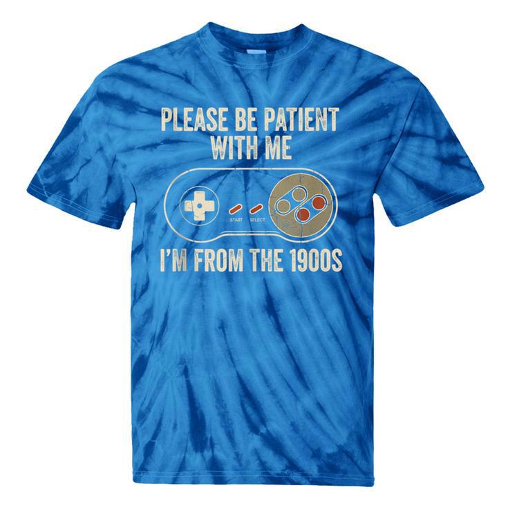 Please Be Patient With Me I'm From The 1900s Gamer Tie-Dye T-Shirts Please Be Patient With Me I'm From The 1900s Gamer Tie-Dye T-Shirts