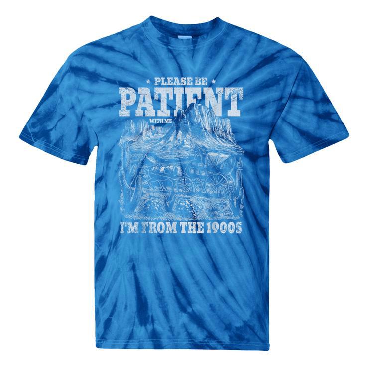 Please Be Patient With Me I'm From The 1900s Gen X Joke Tie-Dye T-Shirts
