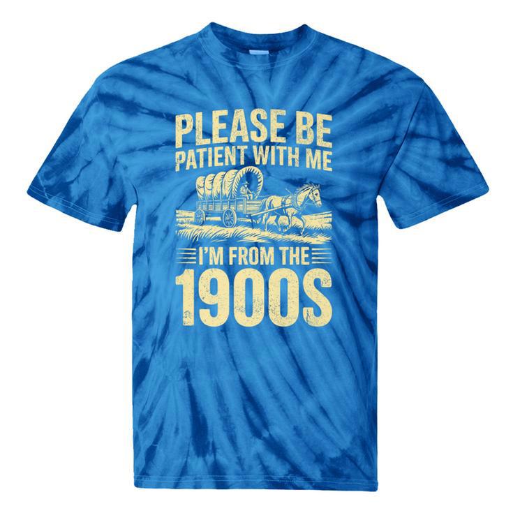 Please Be Patient I'm From The 1900s Over The Hill Premium Tie-Dye T-Shirts Please Be Patient I'm From The 1900s Over The Hill Premium Tie-Dye T-Shirts