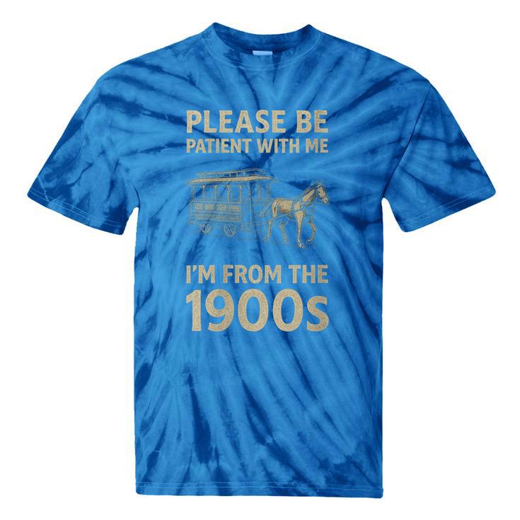Please Be Patient With Me I'm From The 1900s Horse Carriage Tie-Dye T-Shirts Please Be Patient With Me I'm From The 1900s Horse Carriage Tie-Dye T-Shirts