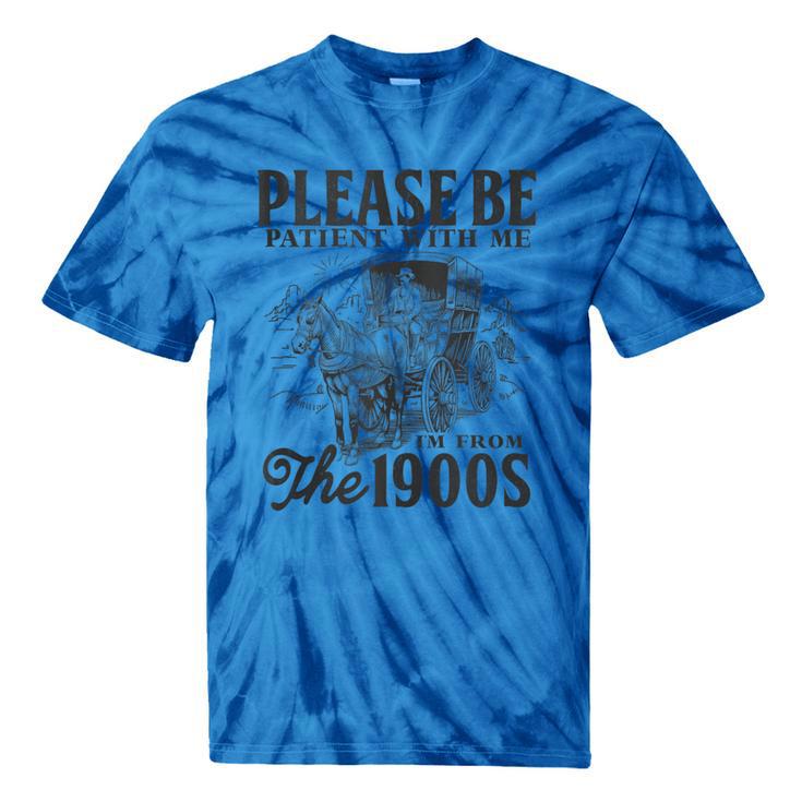 Please Be Patient I'm From The 1900s Horse Drawn Wagon Gifts Tie-Dye T-Shirts