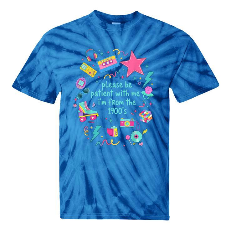 Please Be Patient With Me I'm From The 1900s Humor Saying Tie-Dye T-Shirts Please Be Patient With Me I'm From The 1900s Humor Saying Tie-Dye T-Shirts