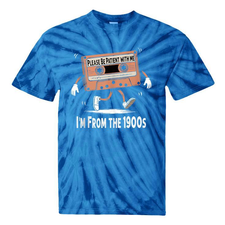 Please Be Patient I'm From The 1900s Humorous Saying Tie-Dye T-Shirts