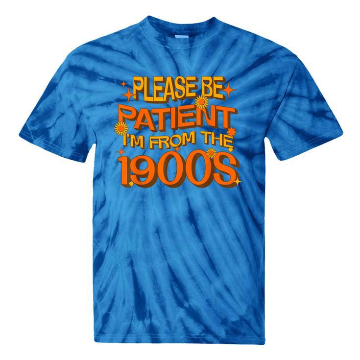 Please Be Patient I'm From The 1900s Ironic Millennial Quote Tie-Dye T-Shirts