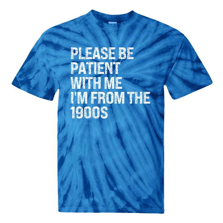 Please Be Patient With Me I'm From The 1900s Themed Premium Tie-Dye T-Shirts