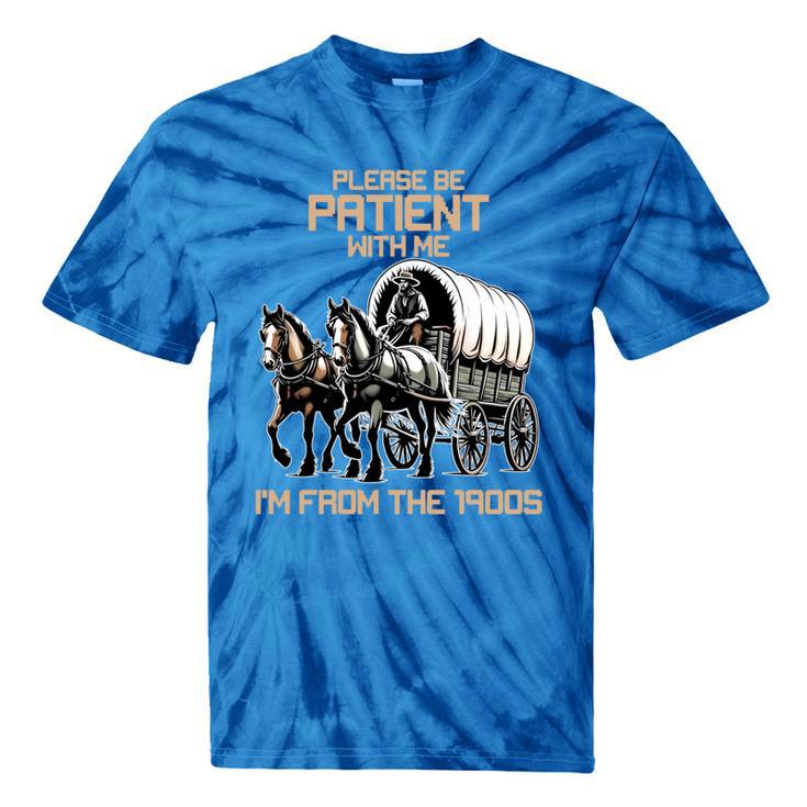 Please Be Patient With Me I'm From The 1900s Men Women Tie-Dye T-Shirts
