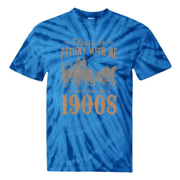 Please Be Patient I'm From The 1900s Mom Dad Men Women Tie-Dye T-Shirts