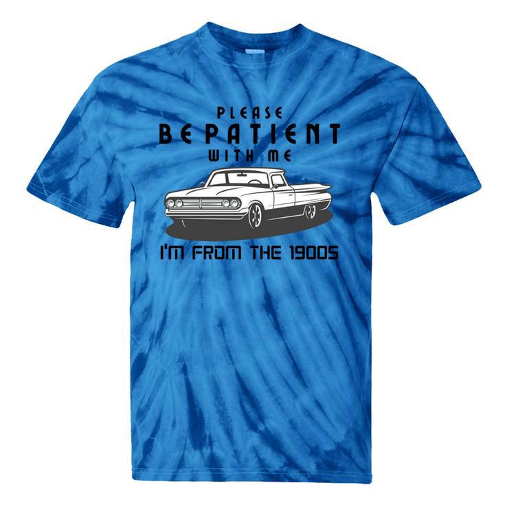 Please Be Patient With Me I'm From The 1900s Old Car Tie-Dye T-Shirts Please Be Patient With Me I'm From The 1900s Old Car Tie-Dye T-Shirts