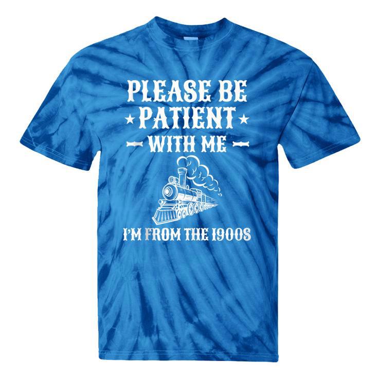 Please Be Patient I'm From The 1900s Old Men & Women Tie-Dye T-Shirts