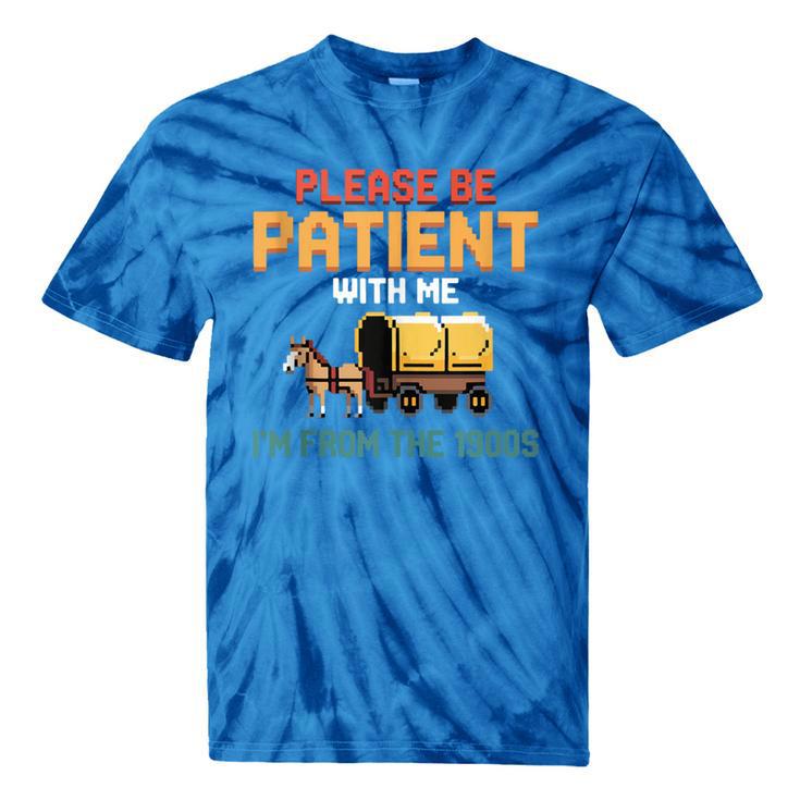 Please Be Patient With My I'm From The 1900s Old Retro Tie-Dye T-Shirts Please Be Patient With My I'm From The 1900s Old Retro Tie-Dye T-Shirts