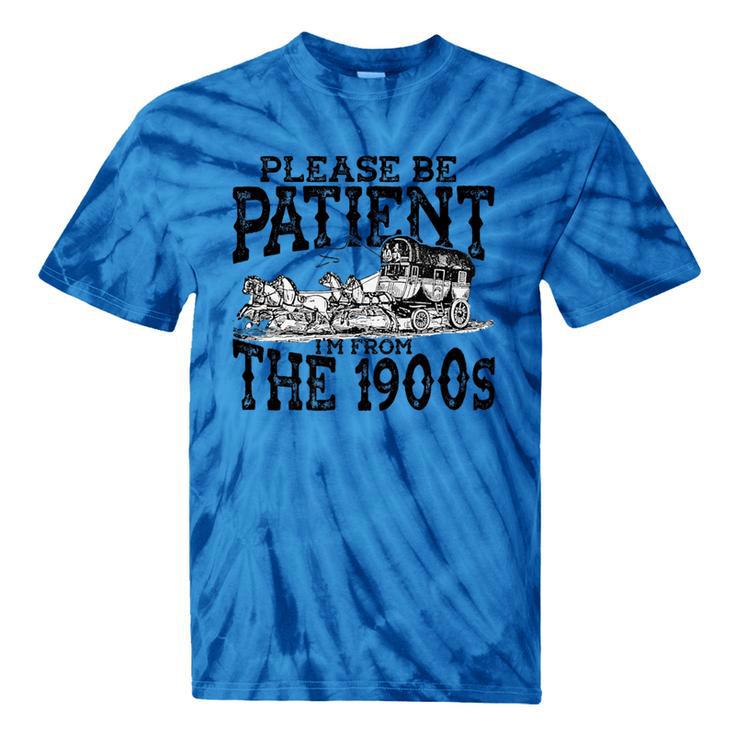 Please Be Patient With Me I'm From The 1900s Old Vintage Premium Tie-Dye T-Shirts