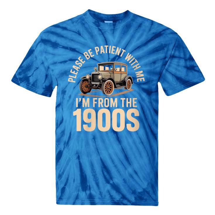 Please Be Patient With Me I'm From The 1900s Oldtimer B-Day Tie-Dye T-Shirts