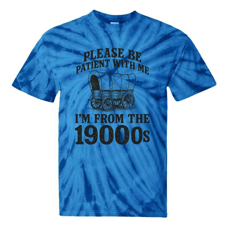 Please Be Patient I'm From The 1900s Premium Tri-Blend Tie-Dye T-Shirts