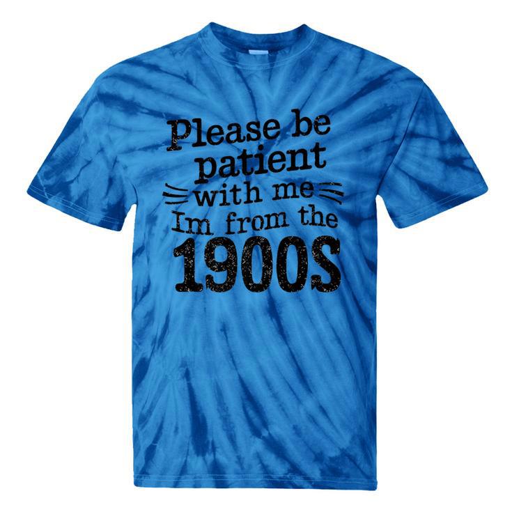 Please Be Patient With Me I'm From The 1900s Quote Premium Tie-Dye T-Shirts Please Be Patient With Me I'm From The 1900s Quote Premium Tie-Dye T-Shirts