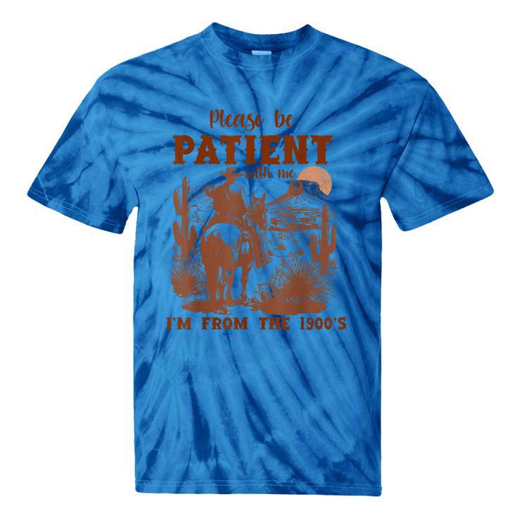Please Be Patient With Me I'm From The 1900s Quote Tie-Dye T-Shirts