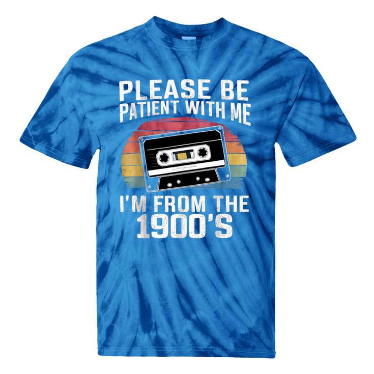 Please Be Patient With Me I'm From The 1900s Retro 90s Tie-Dye T-Shirts Please Be Patient With Me I'm From The 1900s Retro 90s Tie-Dye T-Shirts