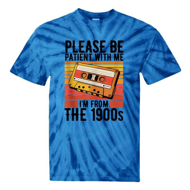Please Be Patient With Me I'm From The 1900s Retro Birthday Tie-Dye T-Shirts