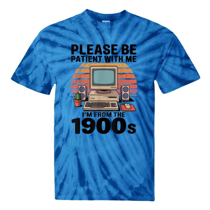 Please Be Patient I'm From The 1900s Retro Computer Geek Tie-Dye T-Shirts