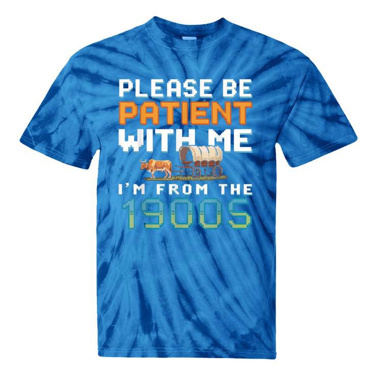 Please Be Patient With Me I'm From The 1900s Retro Grandpa Tie-Dye T-Shirts Please Be Patient With Me I'm From The 1900s Retro Grandpa Tie-Dye T-Shirts