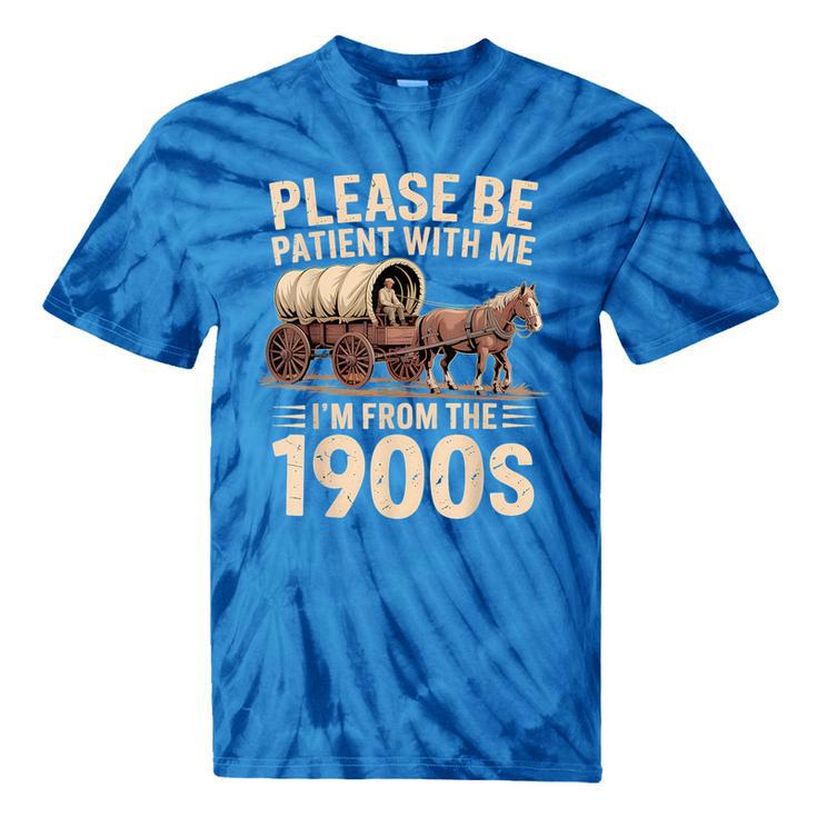 Please Be Patient With Me I'm From The 1900s Retro Humor Tie-Dye T-Shirts