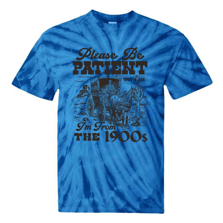 Please Be Patient I'm From The 1900s Retro Vintage Theme Tie-Dye T-Shirts Please Be Patient I'm From The 1900s Retro Vintage Theme Tie-Dye T-Shirts