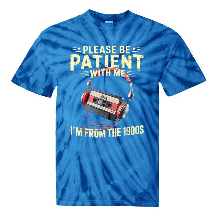 Please Be Patient I'm From The 1900s Sarcastic Joke Tie-Dye T-Shirts