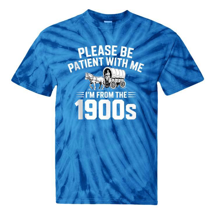 Please Be Patient With My I'm From The 1900s Sarcastic Tie-Dye T-Shirts