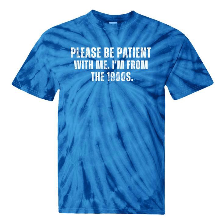 Please Be Patient With Me I'm From The 1900s Saying Tie-Dye T-Shirts