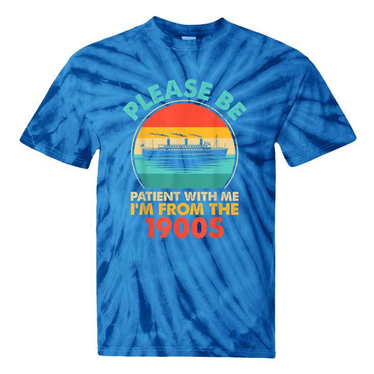 Please Be Patient I'm From The 1900s Ship Men Women Tie-Dye T-Shirts